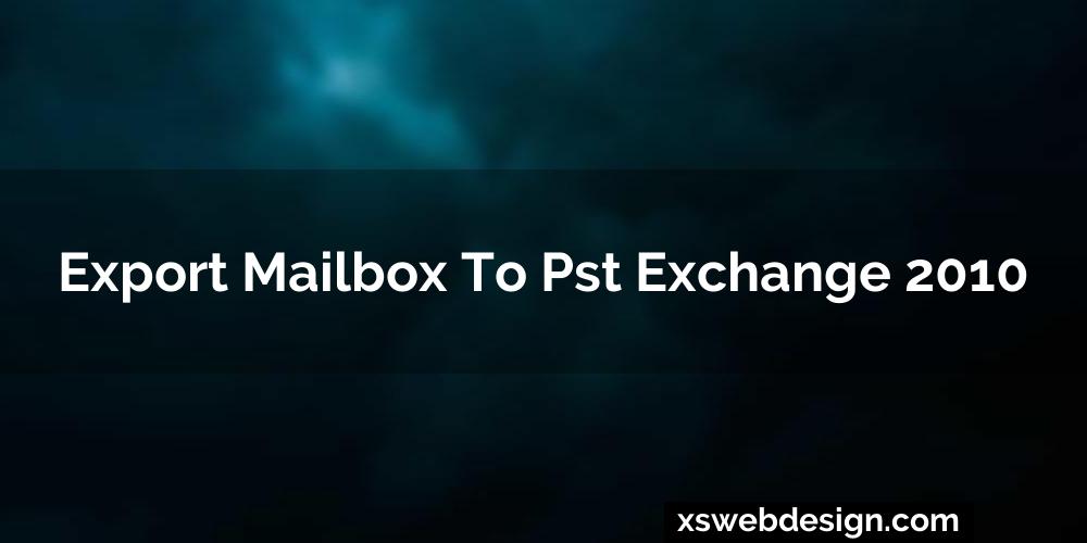 Export mailbox to pst exchange 2010