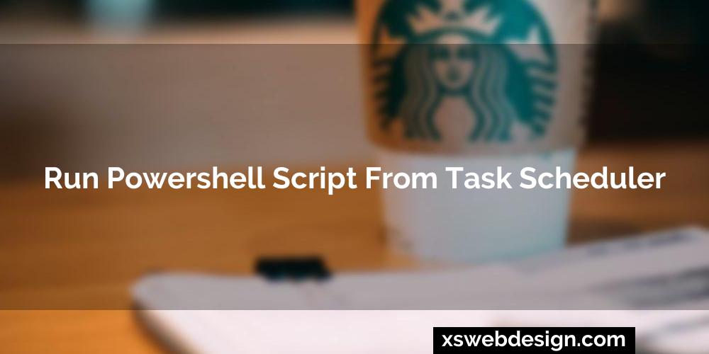 Run powershell script from task scheduler