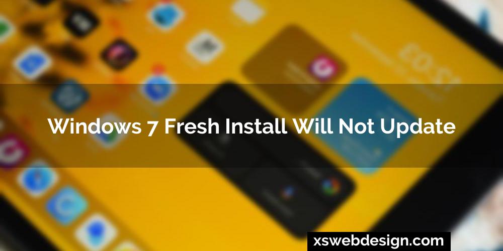 Windows 7 fresh install will not update
